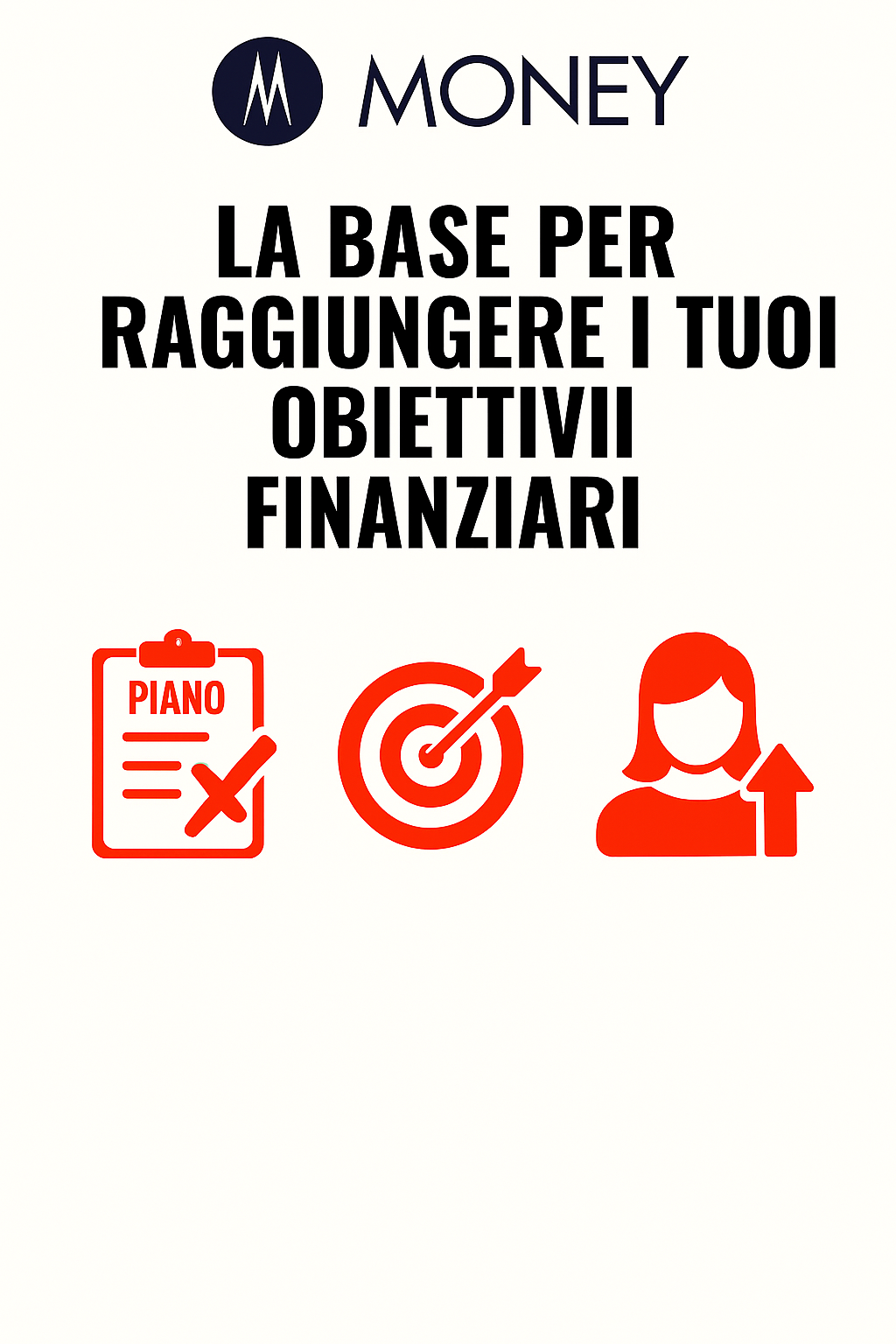 La base per raggiungere i tuoi obiettivi finanziari