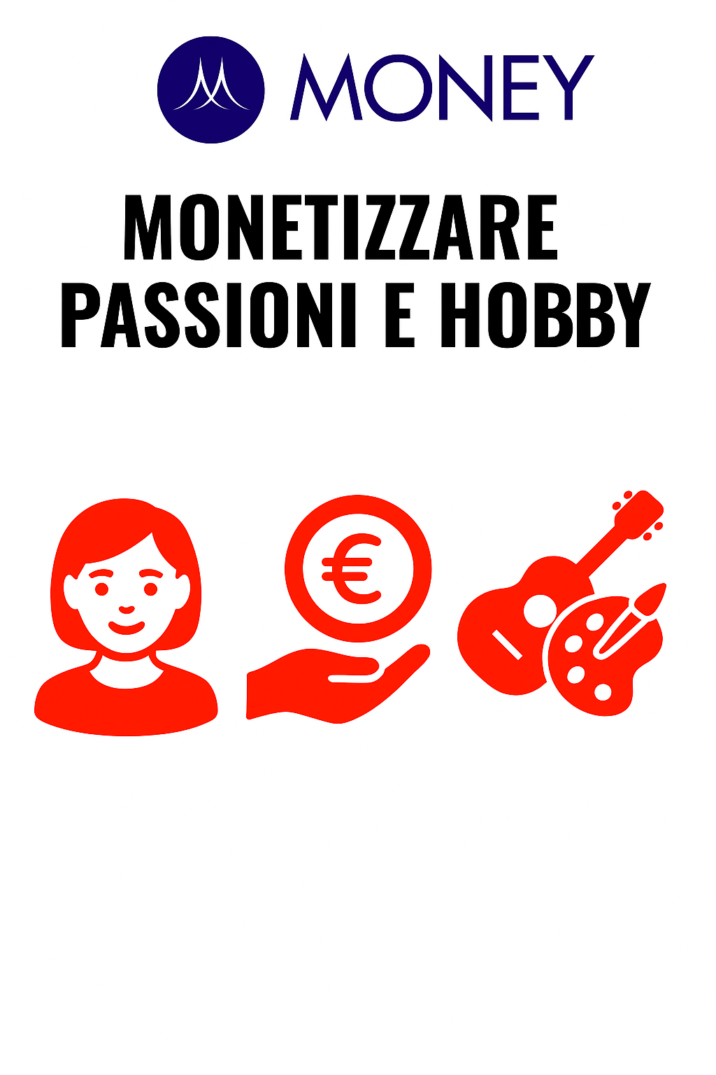 Monetizzare passioni e hobby: come trasformare ciò che ami in guadagno concreto
