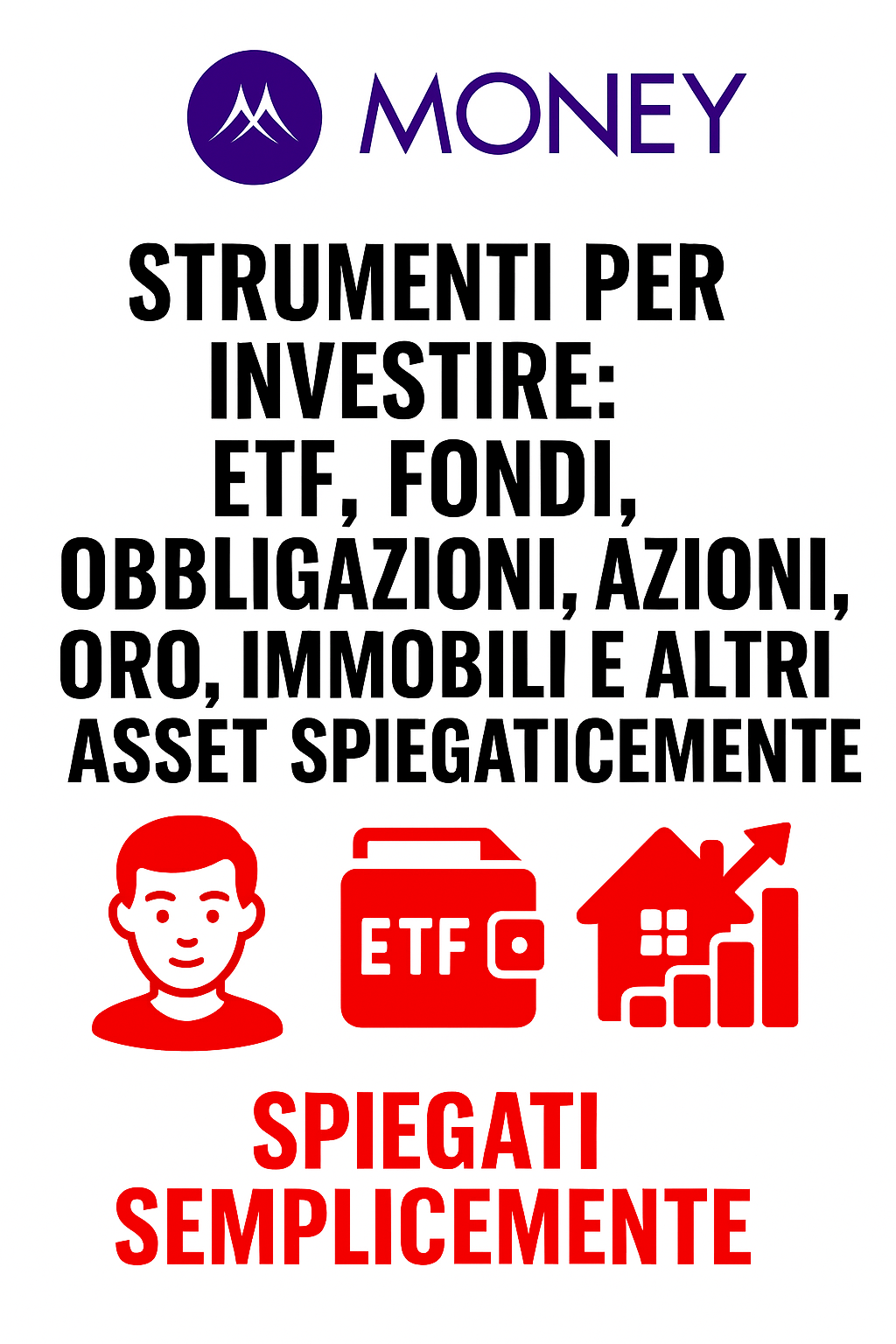 Strumenti per investire: ETF, fondi, obbligazioni, azioni, oro, immobili e altri asset spiegati semplicemente