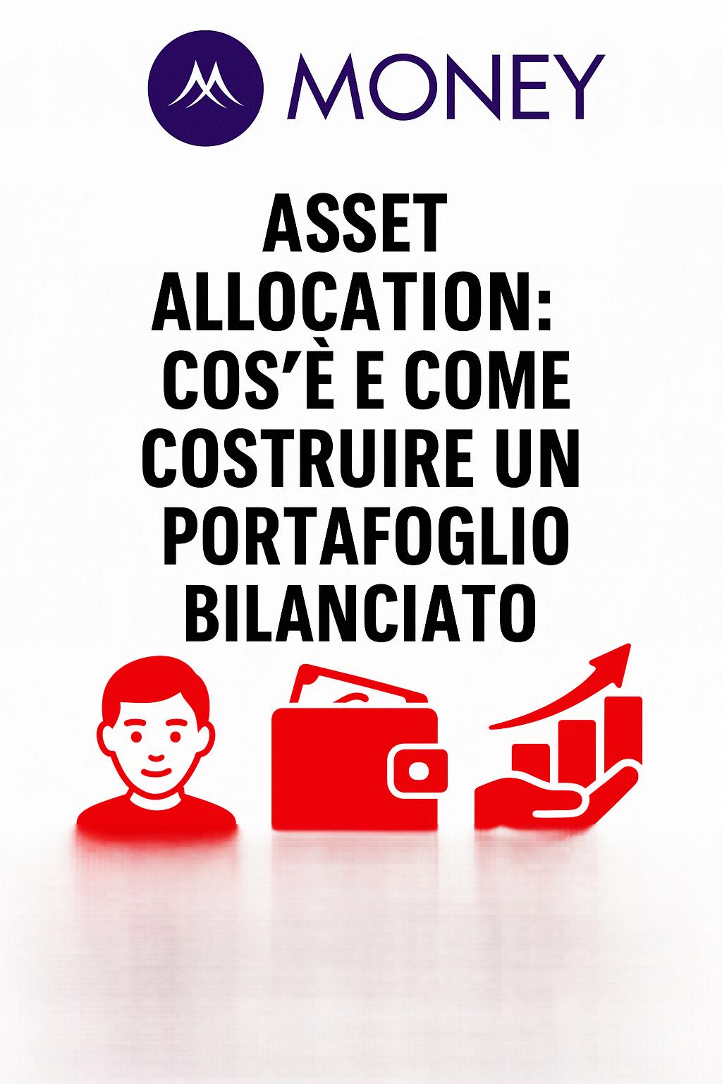 Asset Allocation: cos’è e come costruire un portafoglio bilanciato
