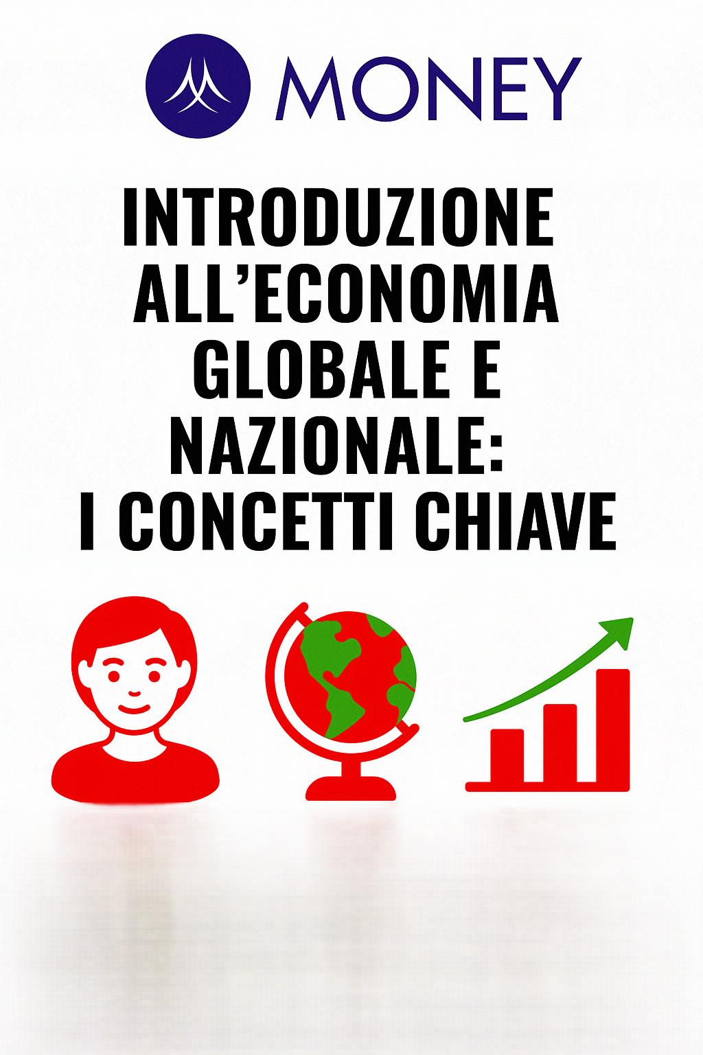 Introduzione all’economia globale e nazionale: i concetti chiave