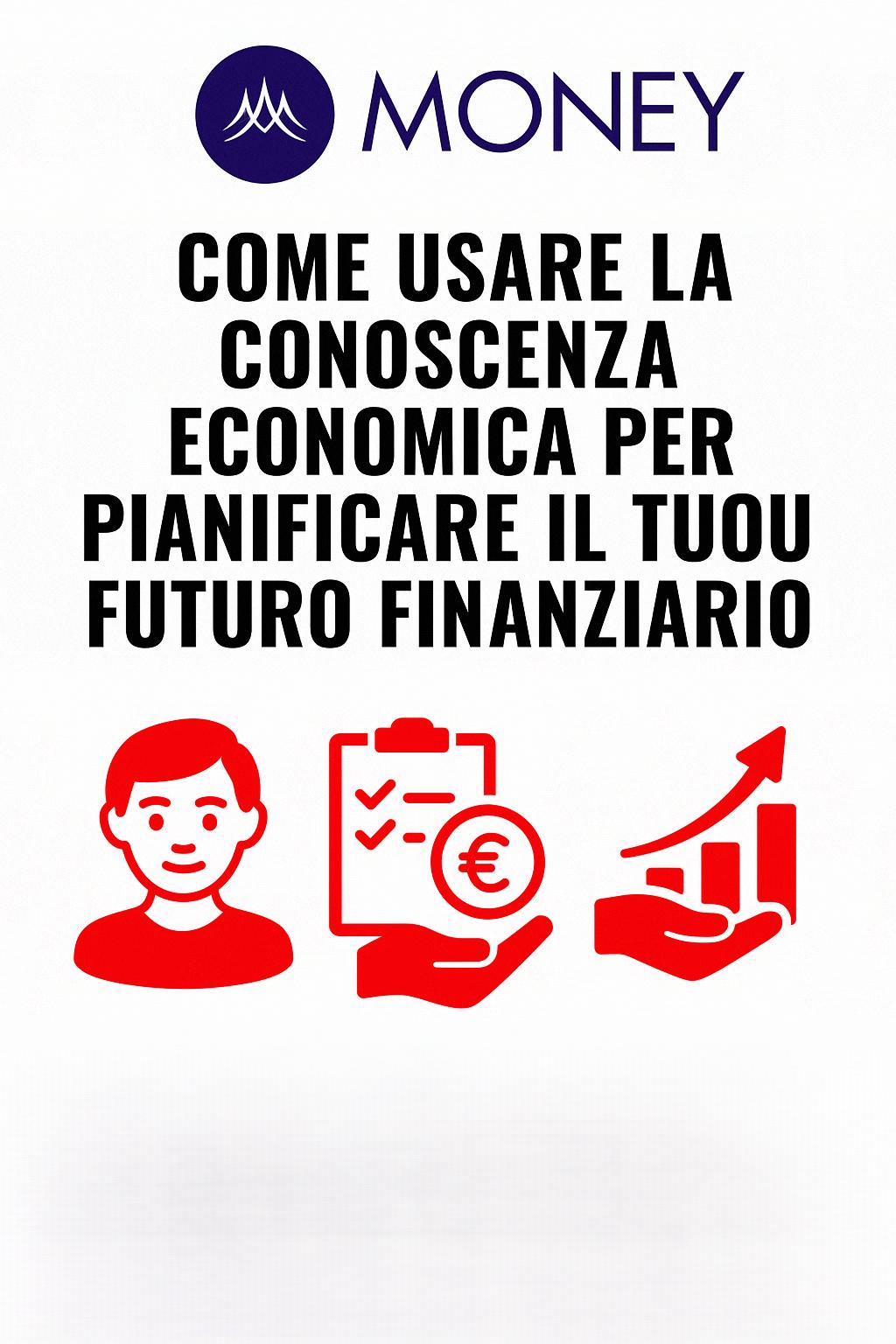 Come usare la conoscenza economica per pianificare il tuo futuro finanziario