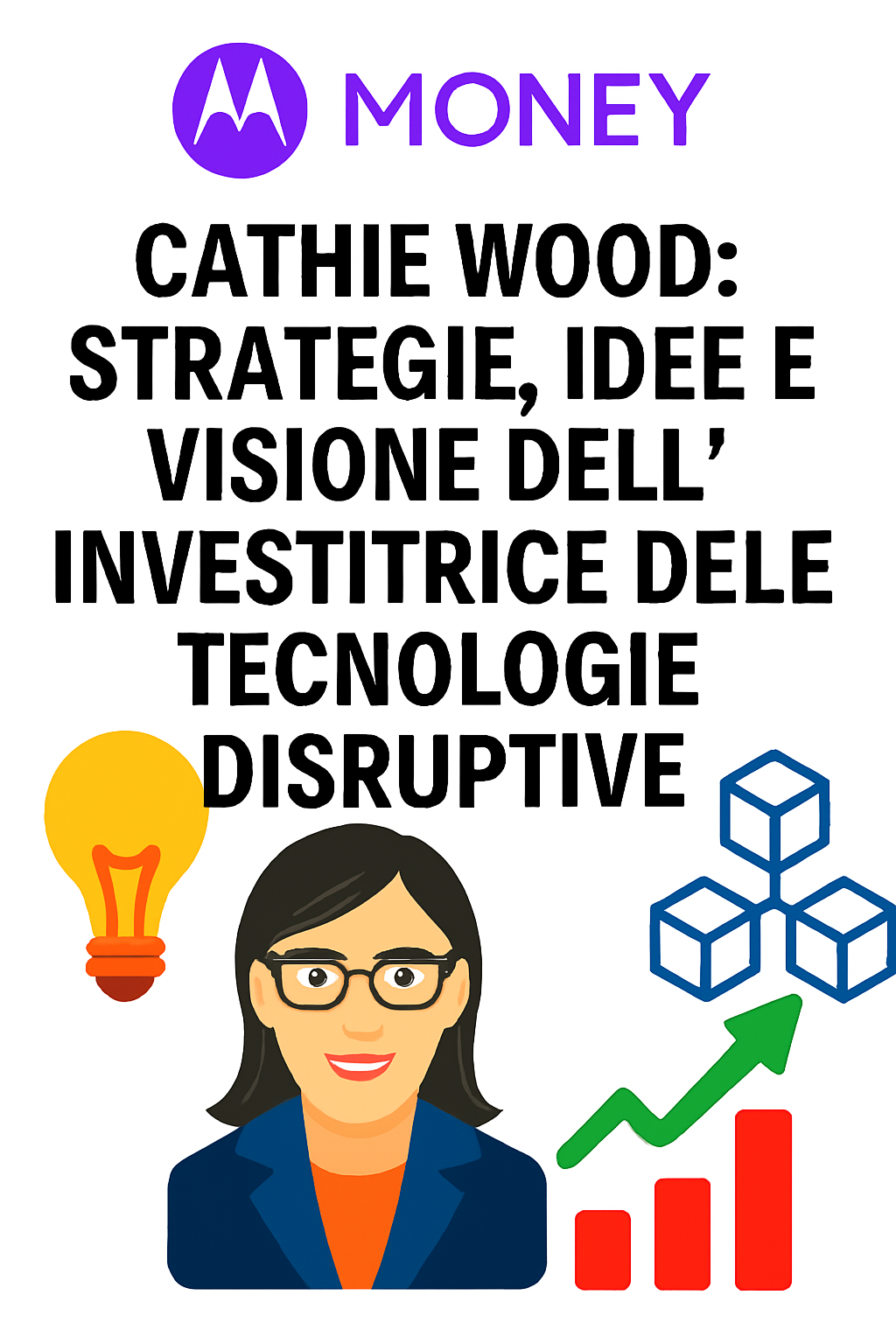 Cathie Wood: Strategie, Idee e Visione dell’Investitrice delle Tecnologie Disruptive