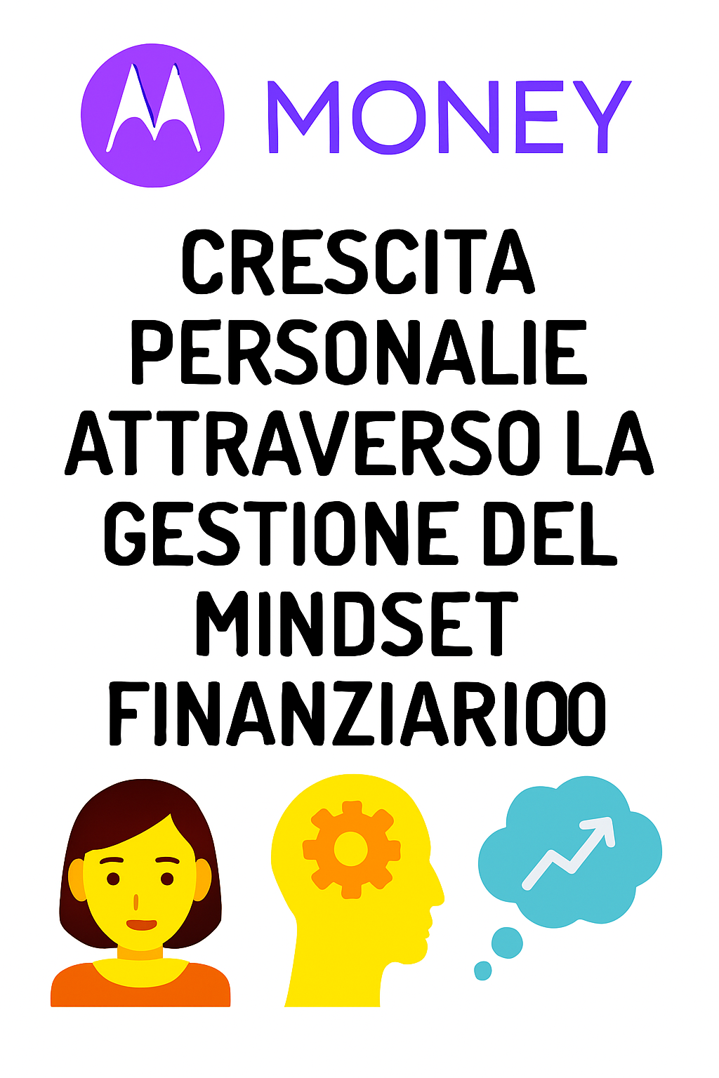 Crescita Personale Attraverso la Gestione del Mindset Finanziario: La Chiave per il Successo Economico