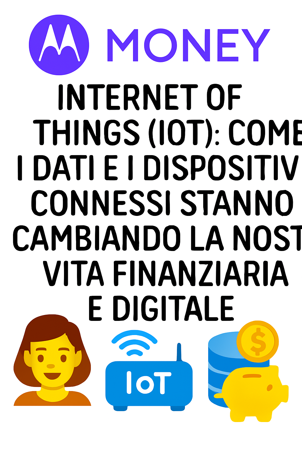 Internet of Things (IoT): Come i Dati e i Dispositivi Connessi Stanno Cambiando la Nostra Vita Finanziaria e Digitale