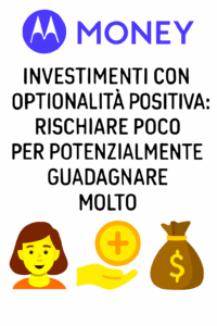 Investimenti con Optionalità Positiva: Rischiare Poco per Potenzialmente Guadagnare Molto