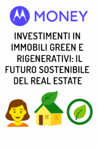 Investimenti in Immobili Green e Rigenerativi: Il Futuro Sostenibile del Real Estate