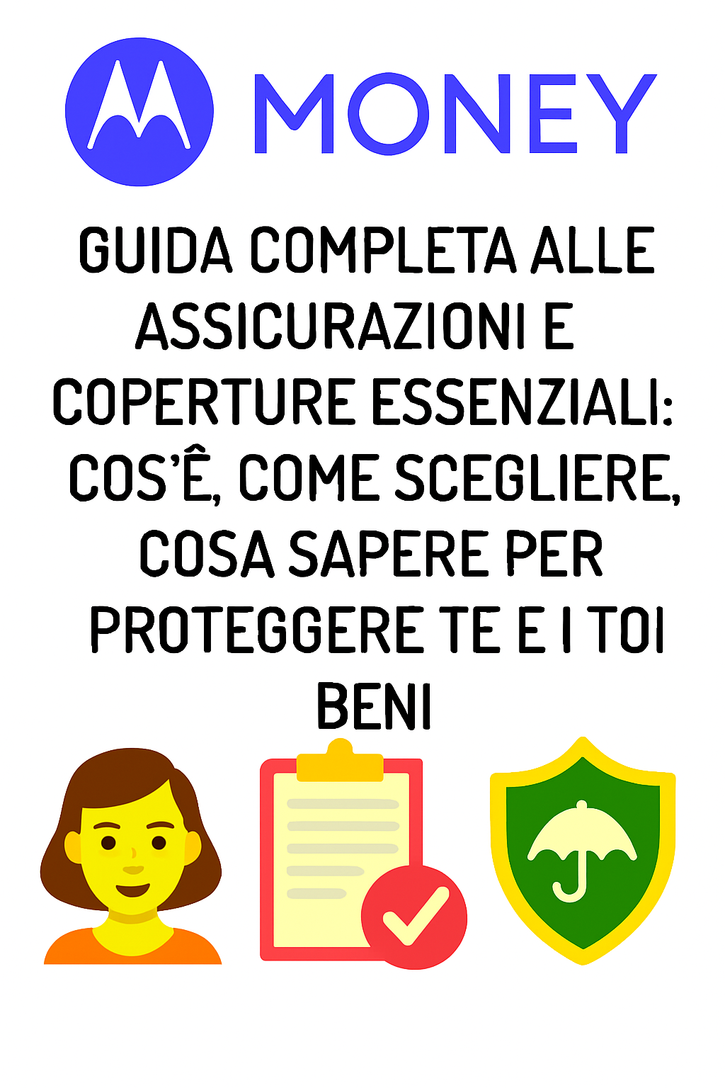 Guida Completa alle Assicurazioni e Coperture Essenziali: Cos’è, come scegliere, cosa sapere per proteggere te e i tuoi beni