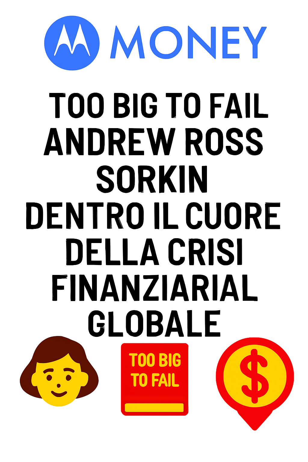 Too Big to Fail – Andrew Ross Sorkin: Dentro il Cuore della Crisi Finanziaria Globale