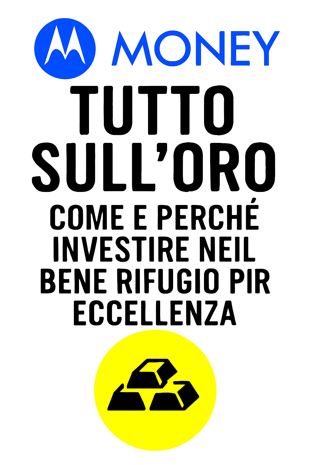 Tutto sull’Oro: Come e Perché Investire nel Bene Rifugio per Eccellenza