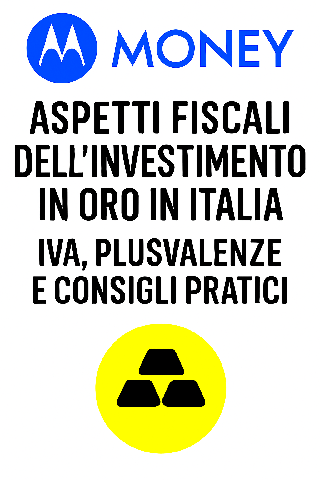 Aspetti fiscali dell’investimento in oro in Italia: IVA, plusvalenze e consigli pratici