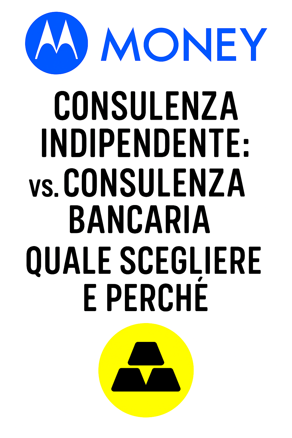 Consulenza indipendente vs. consulenza bancaria: quale scegliere e perché
