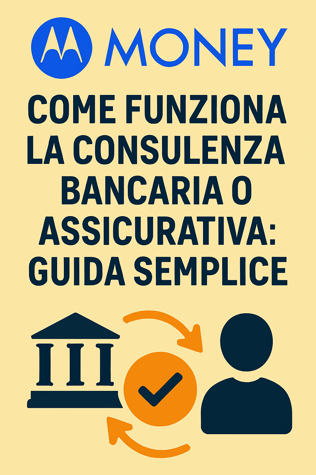 Come funziona la consulenza bancaria o assicurativa: guida semplice