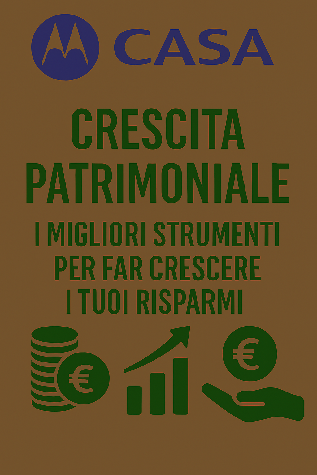 Crescita Patrimoniale: I Migliori Strumenti per Far Crescere i Tuoi Risparmi