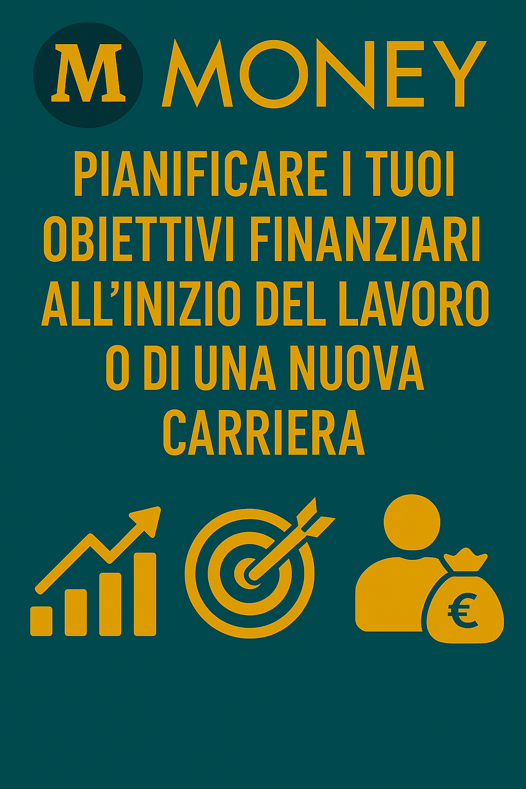 Pianificare i Tuoi Obiettivi Finanziari all’Inizio del Lavoro o di una Nuova Carriera