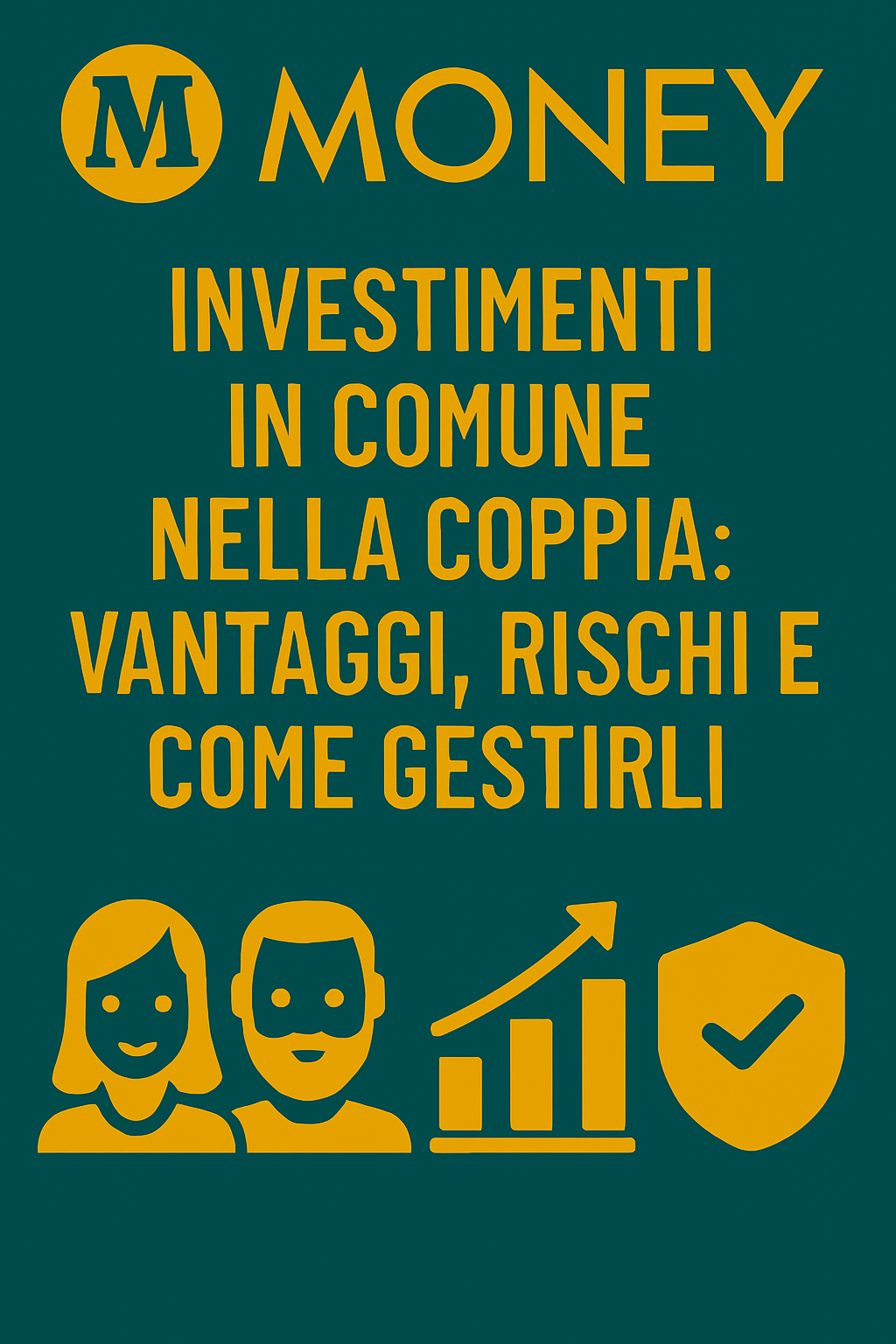 Investimenti in Comune nella Coppia: Vantaggi, Rischi e Come Gestirli