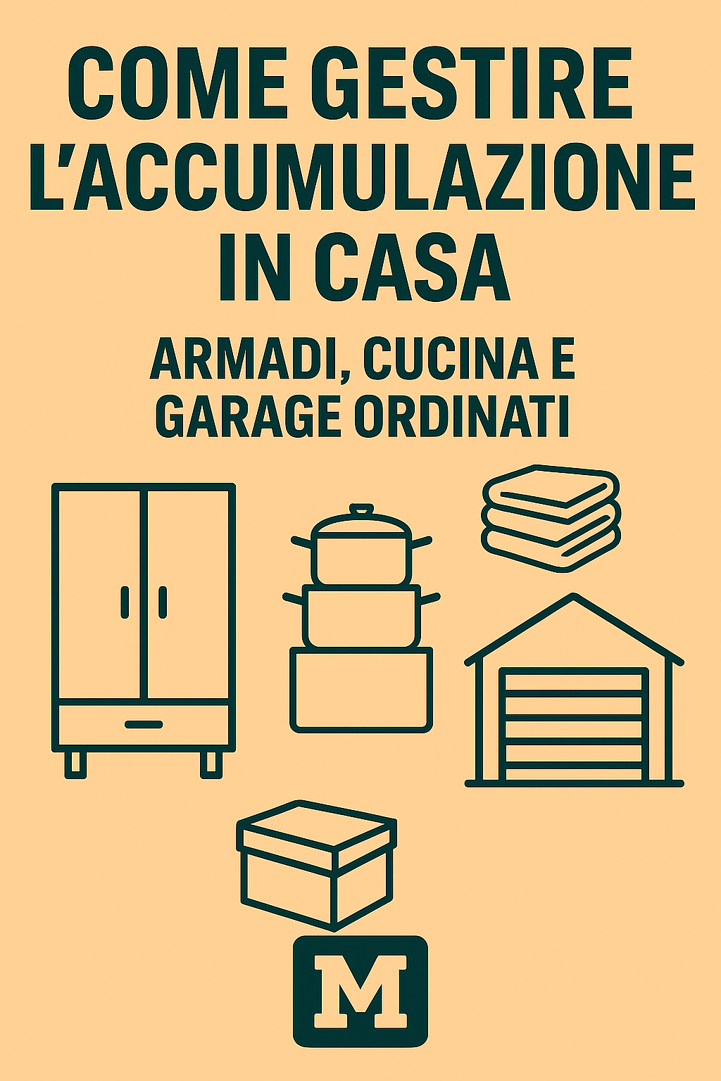Come Gestire l’Accumulazione in Casa: Armadi, Cucina e Garage Ordinati