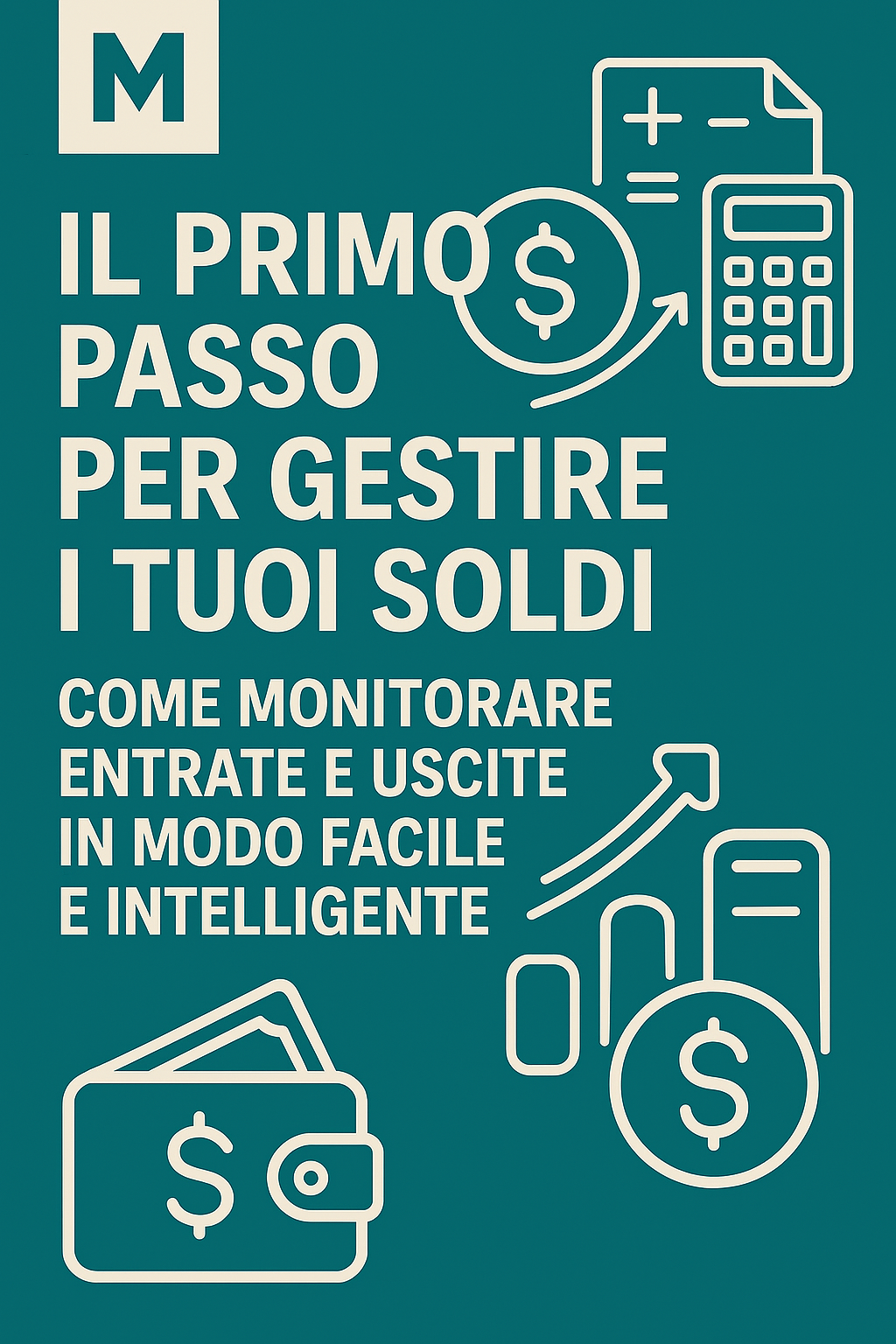 Il Primo Passo per Gestire i Tuoi Soldi: Come Monitorare Entrate e Uscite in Modo Facile e Intelligente