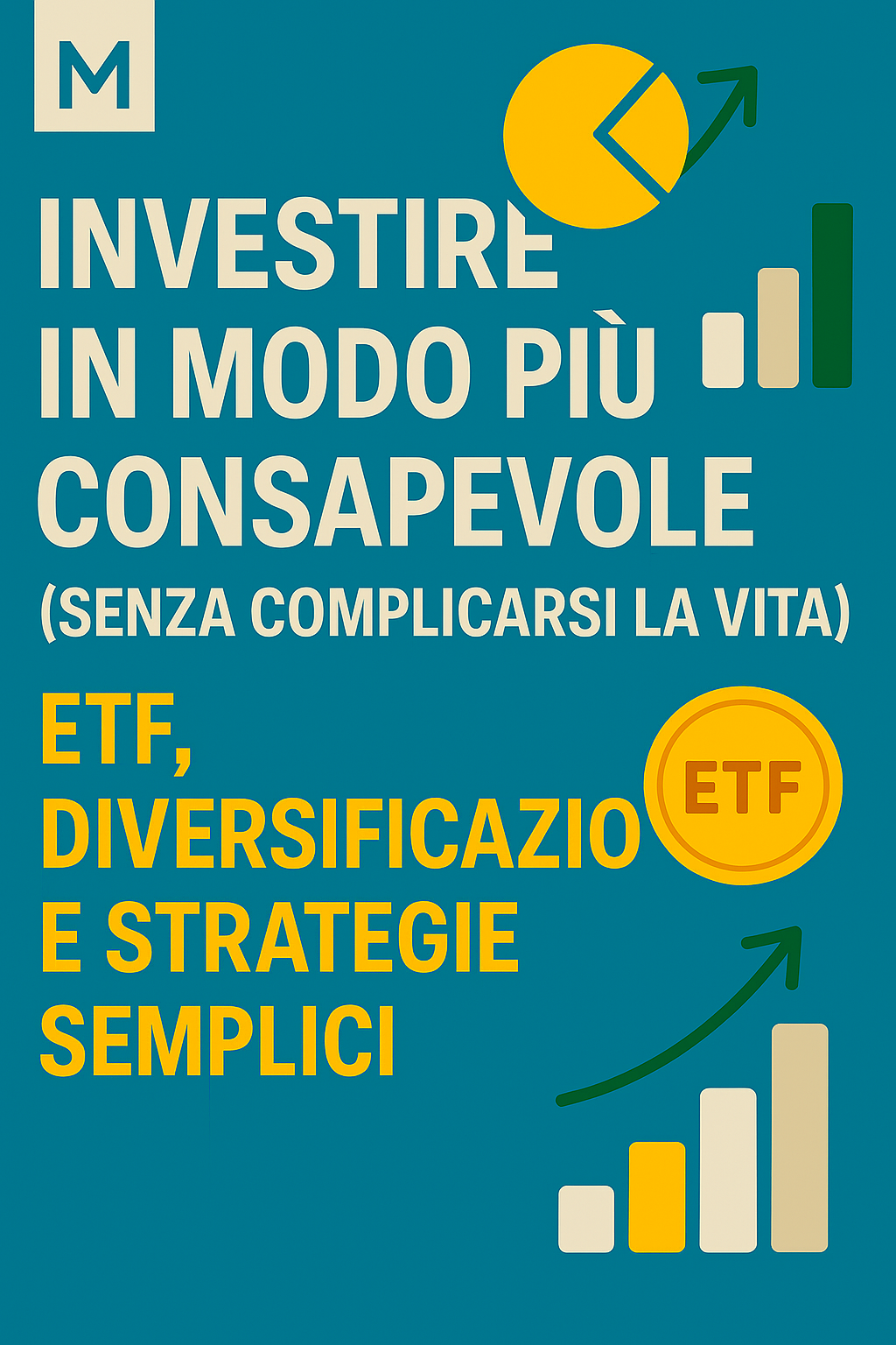 Investire in modo più consapevole (senza complicarsi la vita): ETF, diversificazione e strategie semplici
