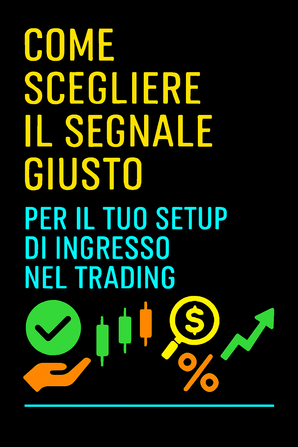 Come Scegliere il Segnale Giusto per il Tuo Setup di Ingresso nel Trading