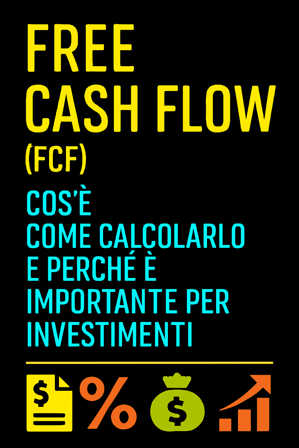 Free Cash Flow (FCF): Cos’è, Come Calcolarlo e Perché è Importante per Investimenti e Trading