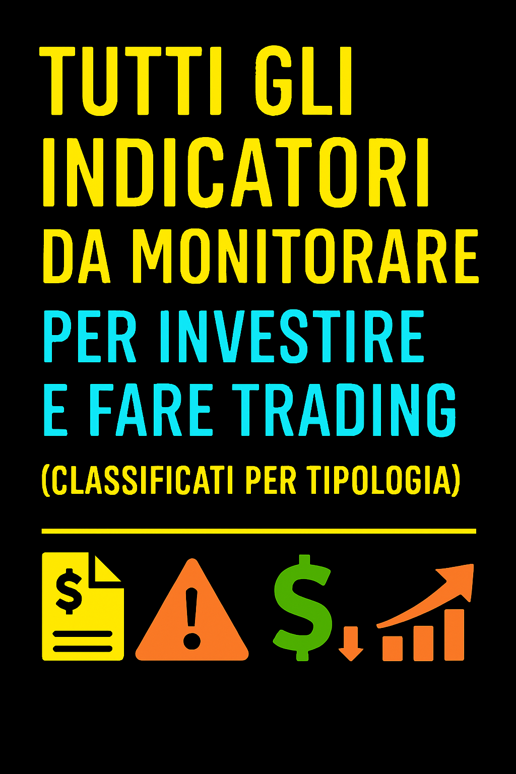 Tutti gli Indicatori da Monitorare per Investire e Fare Trading (Classificati per Tipologia)
