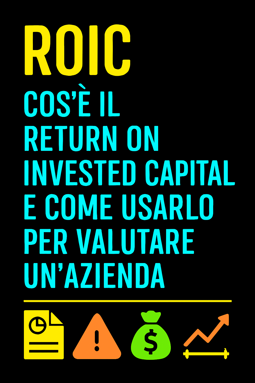 ROIC: Cos’è il Return on Invested Capital e Come Usarlo per Valutare un’Azienda