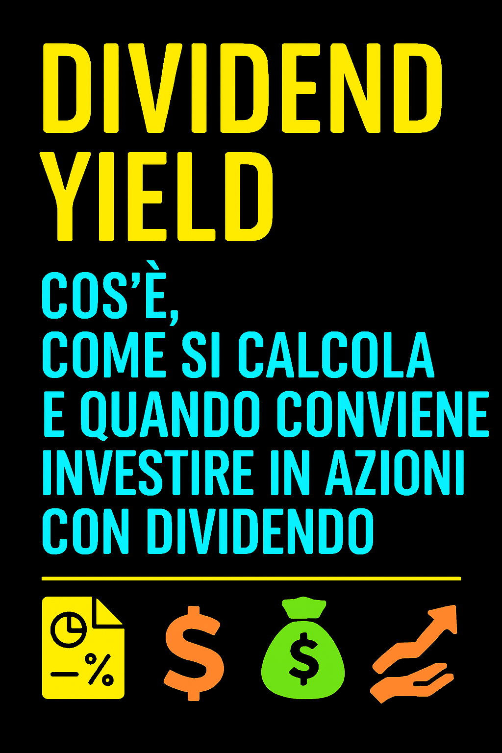 Dividend Yield: Cos’è, Come Si Calcola e Quando Conviene Investire in Azioni con Dividendo