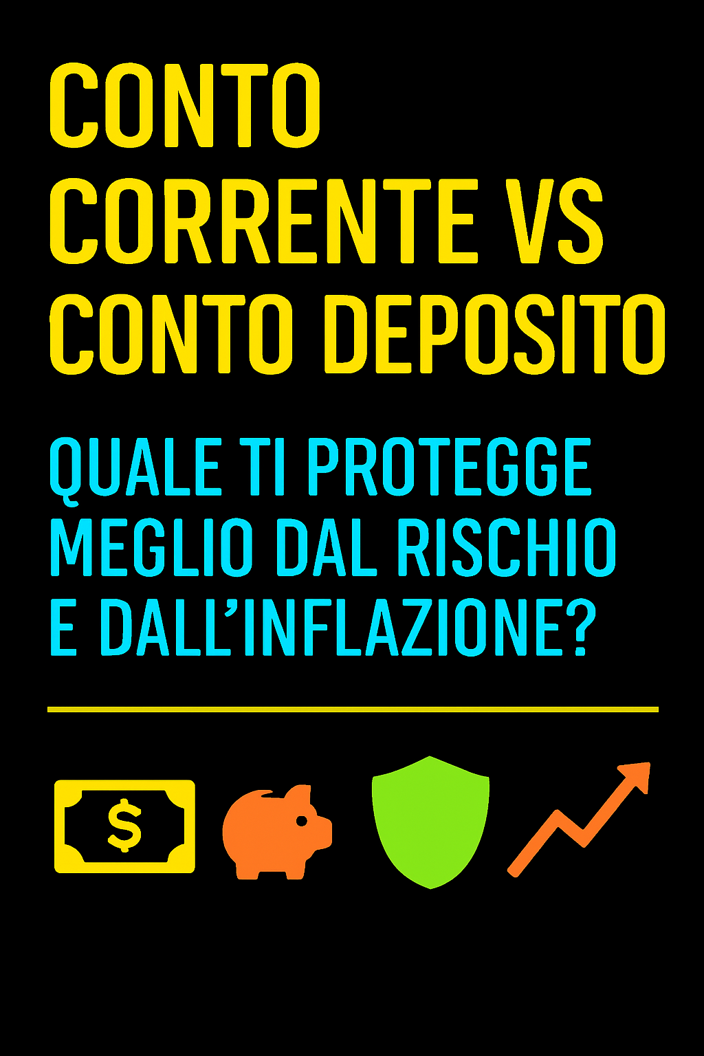 Conto Corrente vs Conto Deposito: Quale Ti Protegge Meglio dal Rischio e dall’Inflazione?