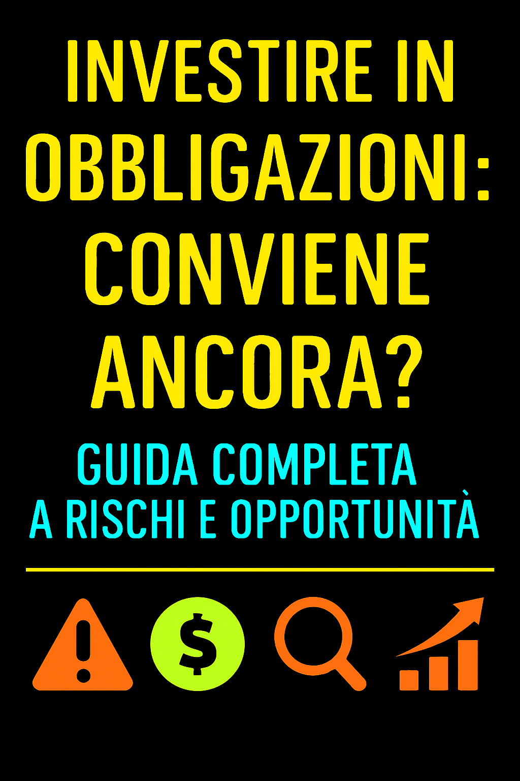 Investire in Obbligazioni: Conviene Ancora? Guida Completa a Rischi e Opportunità