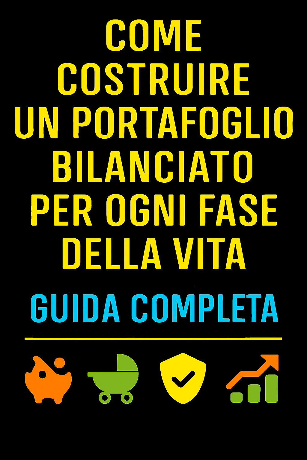Come Costruire un Portafoglio Bilanciato per Ogni Fase della Vita: Guida Completa