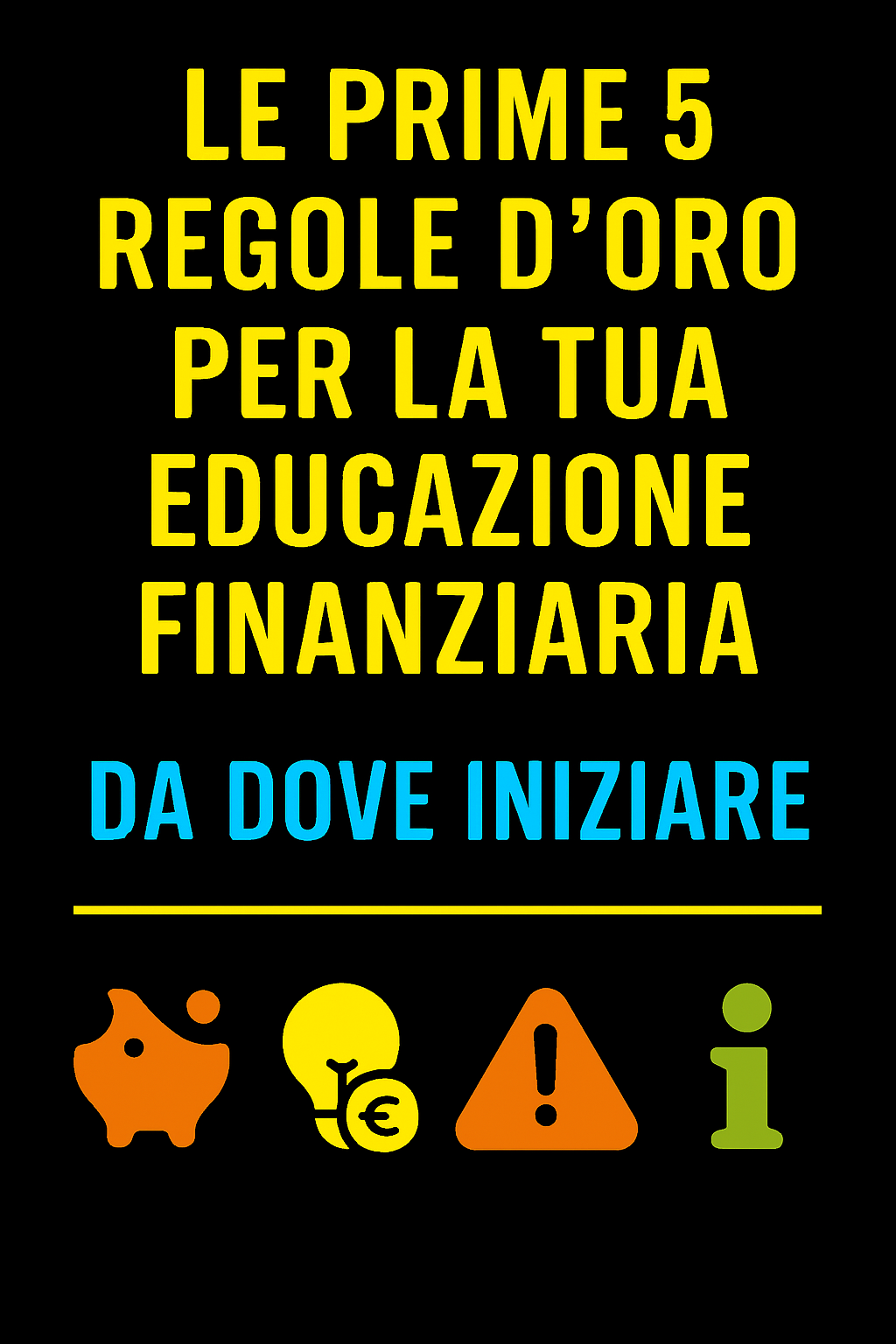 Le Prime 5 Regole d’Oro per la Tua Educazione Finanziaria: Da Dove Iniziare