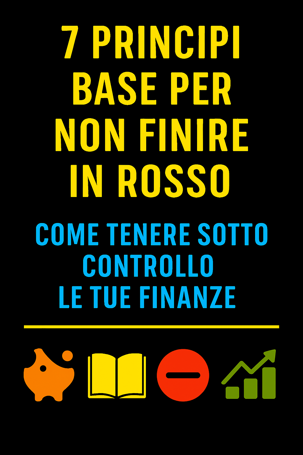 7 Principi Base per Non Finire in Rosso: Come Tenere Sotto Controllo le Tue Finanze