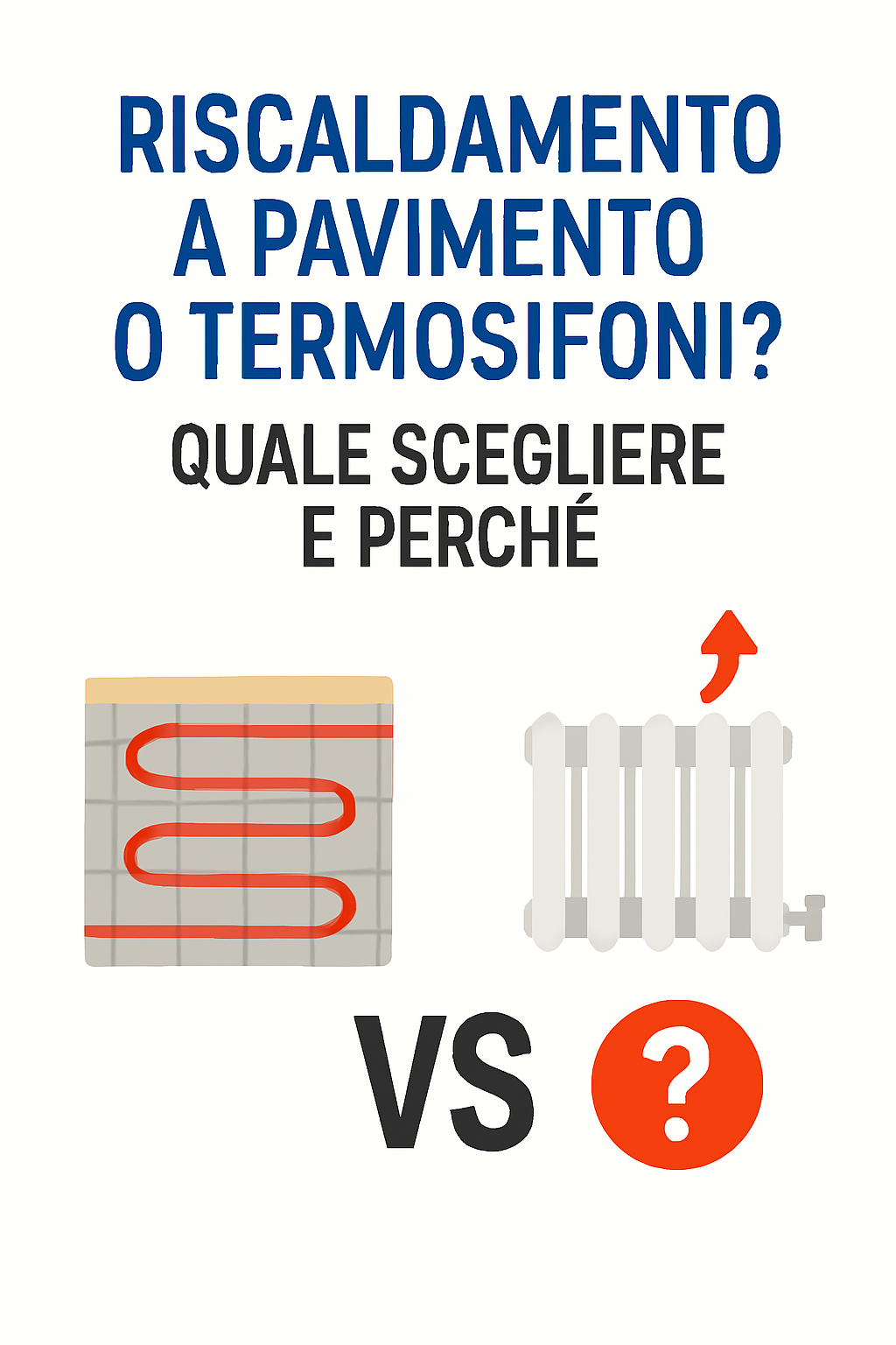 Riscaldamento a pavimento o termosifoni? Quale scegliere e perché