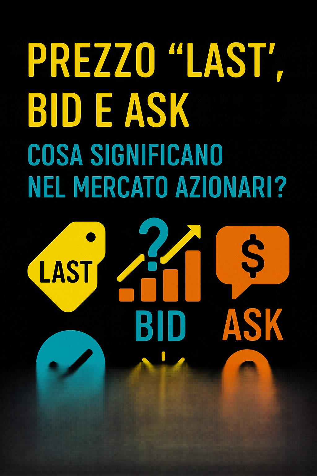 Prezzo "Last", Bid e Ask: Cosa Significano nel Mercato Azionario?