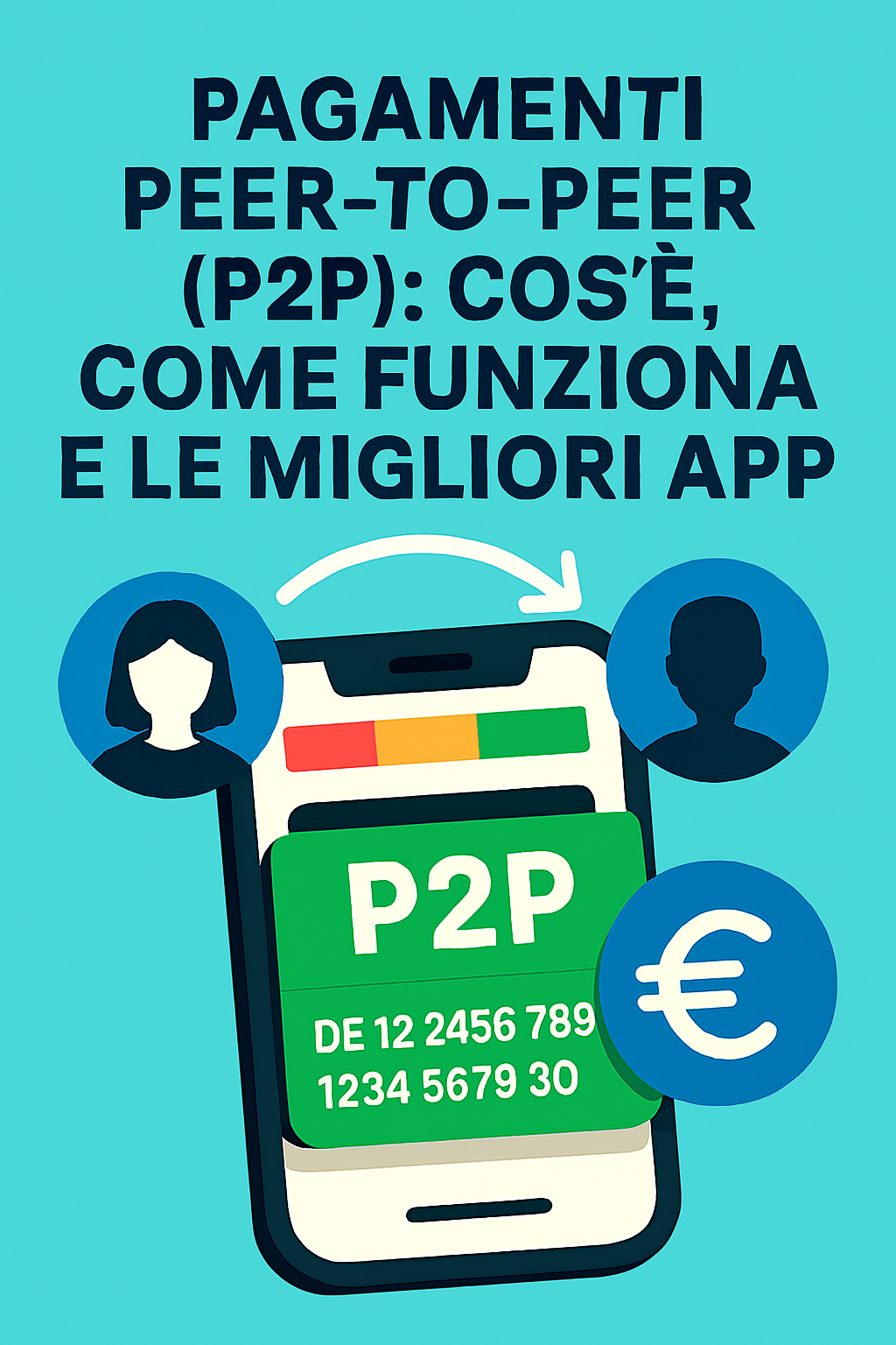 Pagamenti peer-to-peer (P2P): cos’è, come funziona e le migliori app