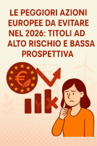 Le peggiori azioni europee da evitare: titoli ad alto rischio e bassa prospettiva