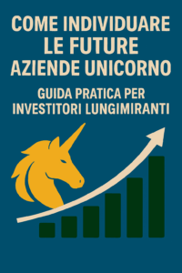 Come individuare le future aziende unicorno: guida pratica per investitori lungimiranti