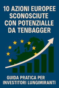 10 azioni europee sconosciute con potenziale da tenbagger