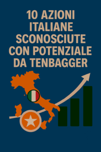 10 azioni italiane sconosciute con potenziale da tenbagger