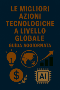 Le migliori azioni tecnologiche a livello globale: guida aggiornata