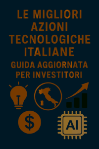 Le migliori azioni tecnologiche italiane: guida aggiornata per investitori