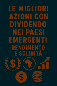 Le migliori azioni con dividendo nei Paesi emergenti: rendimento e solidità