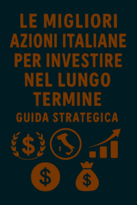 Le migliori azioni italiane per investire nel lungo termine: guida strategica